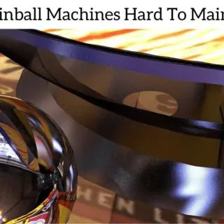 Are Pinball Machines Hard To Maintain?