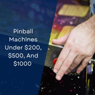 Pinball Machines Under $200, $500, And $1000