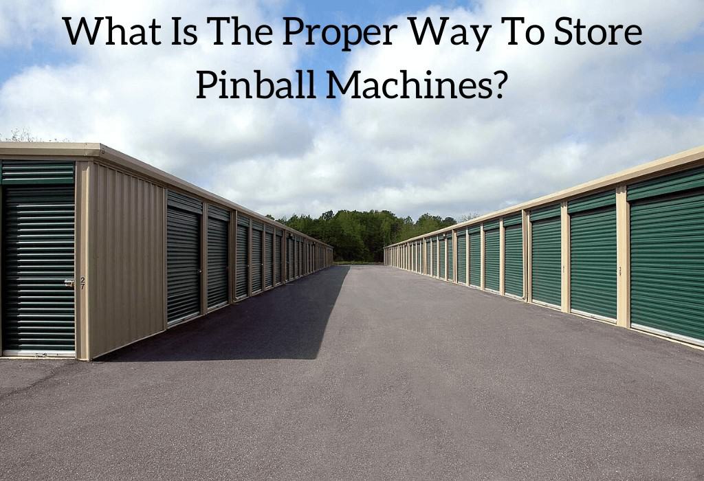 What Is The Proper Way To Store Pinball Machines?