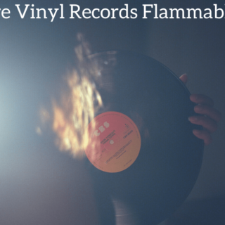 Are Vinyl Records Flammable?