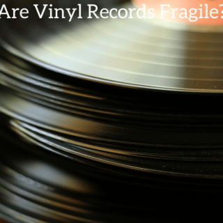 Are Vinyl Records Fragile?