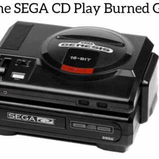 Can The SEGA CD Play Burned Games?