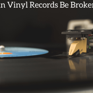 Can Vinyl Records Be Broken?