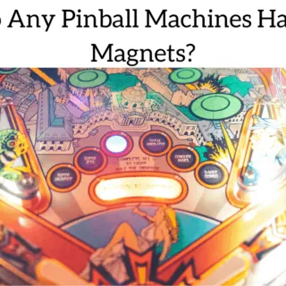 Do Any Pinball Machines Have Magnets?