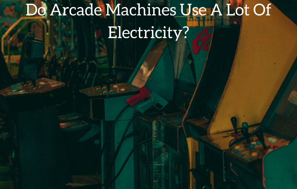 Do Arcade Machines Use A Lot Of Electricity? September 2024