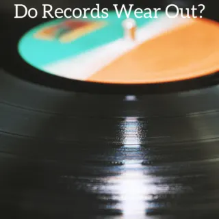 Do Records Wear Out?