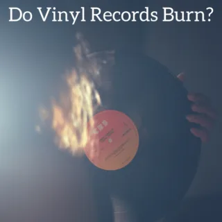 Do Vinyl Records Burn?