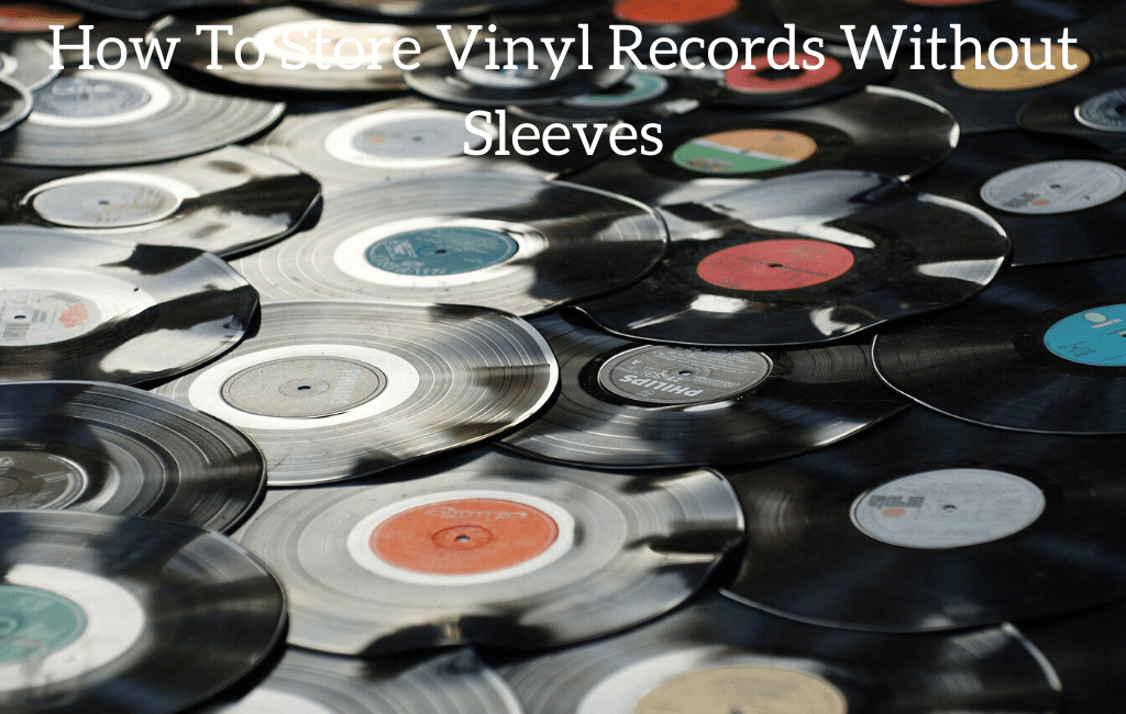 How To Store Vinyl Records Without Sleeves