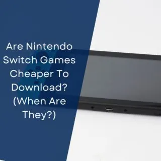 Are Nintendo Switch Games Cheaper To Download? (When Are They?)