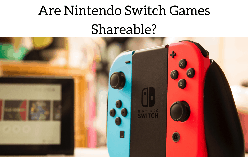 Are Nintendo Switch Games Shareable?