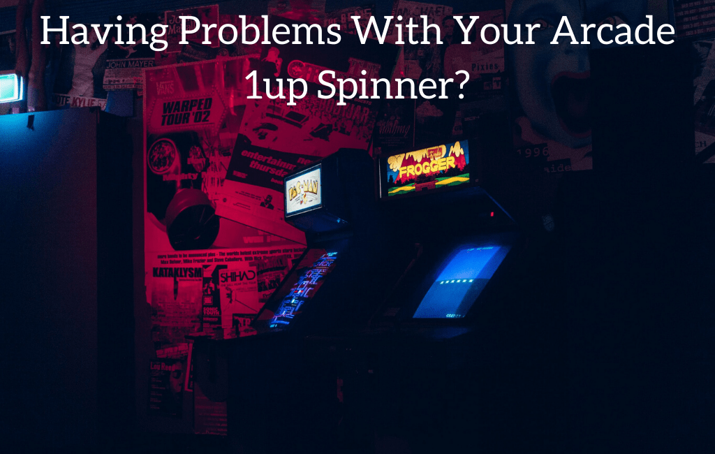 Having Problems With Your Arcade 1up Spinner? Here