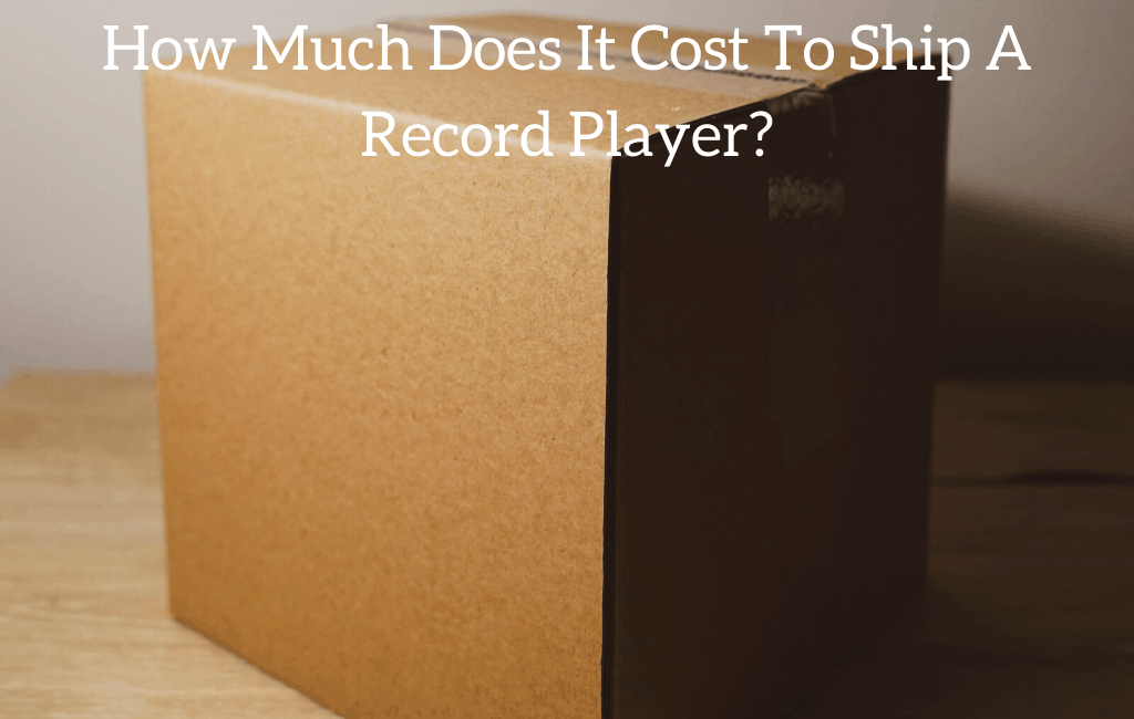 How Much Does It Cost To Ship A Record Player?
