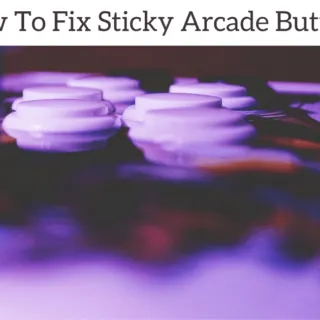 How To Fix Sticky Arcade Buttons