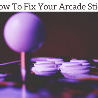 How To Fix Your Arcade Stick