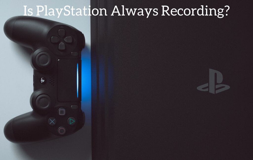 Is PlayStation Always Recording?