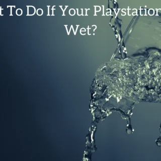What To Do If Your Playstation Gets Wet?