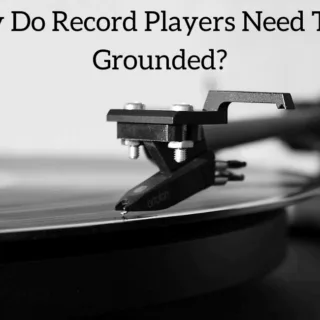 Why Do Record Players Need To Be Grounded?