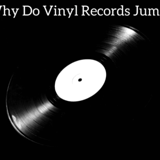 Why Do Vinyl Records Jump?
