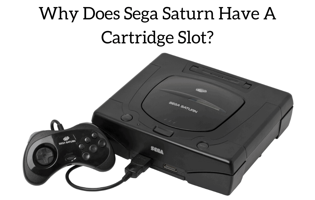 Why Does Sega Saturn Have A Cartridge Slot? (What Is The Slot?)