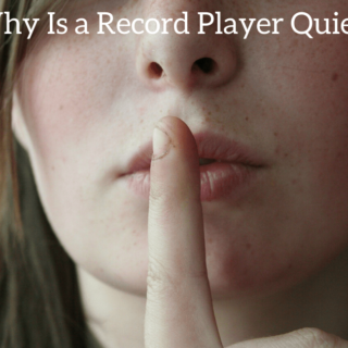 Why Is a Record Player Quiet?