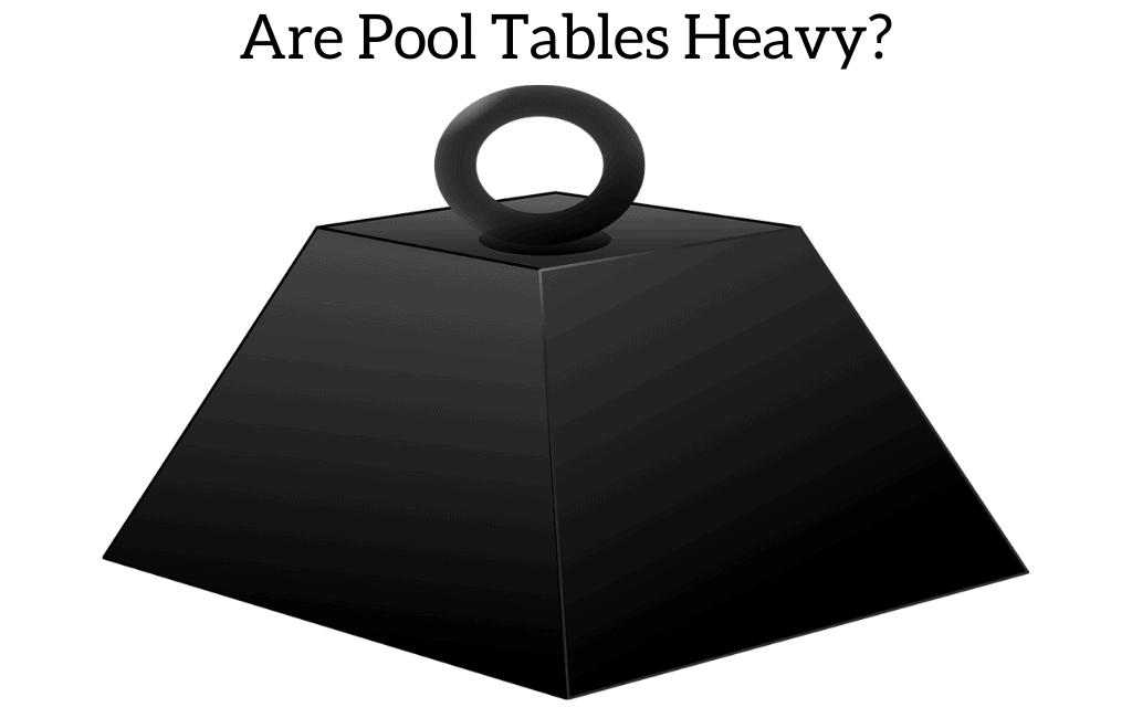 Are Pool Tables Heavy? August 2024