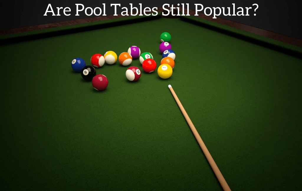 Are Pool Tables Still Popular?