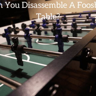 Can You Disassemble A Foosball Table?