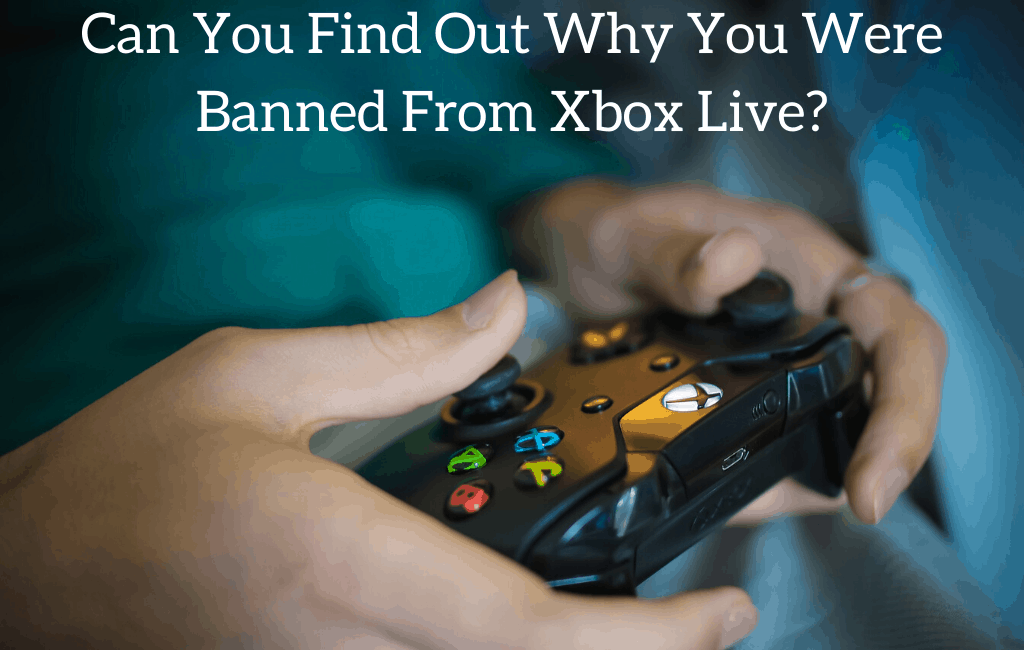Can You Find Out Why You Were Banned From Xbox Live?