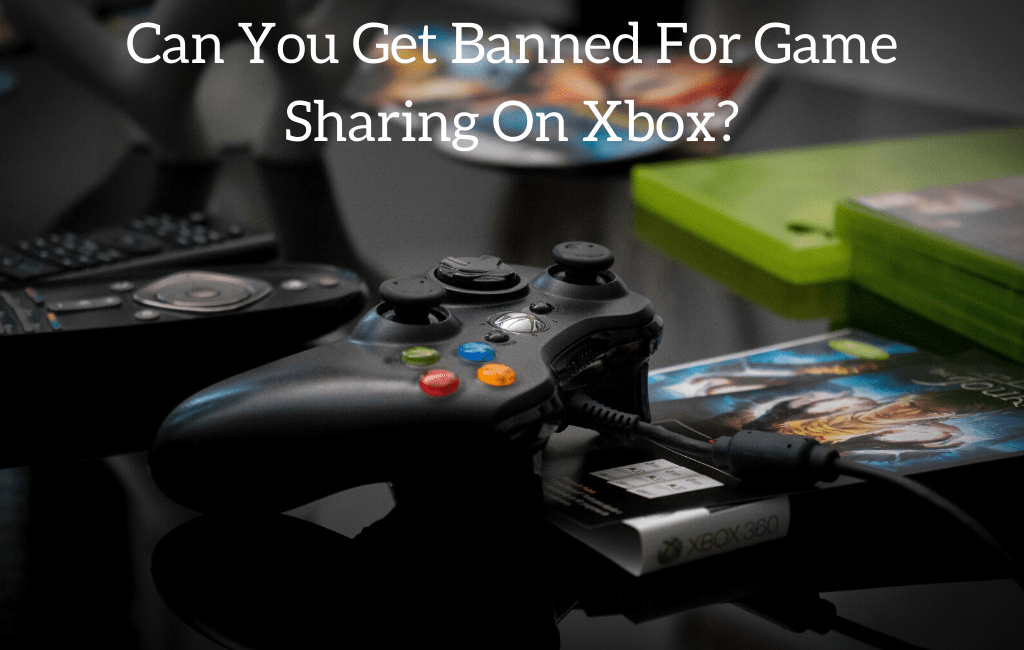 Can You Get Banned For Game Sharing On Xbox?