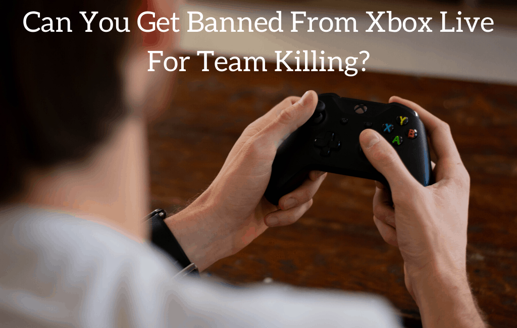Can You Get Banned From Xbox Live For Team Killing?