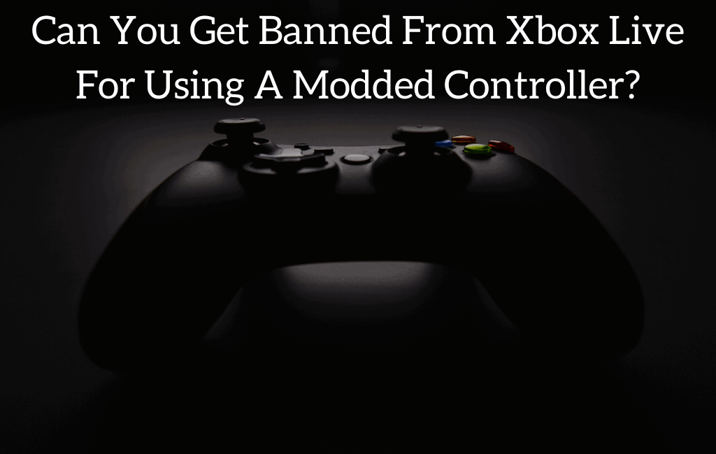 Can You Get Banned From Xbox Live For Using A Modded Controller?