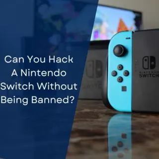 Can You Hack A Nintendo Switch Without Being Banned? (Tips For Not Getting Caught)