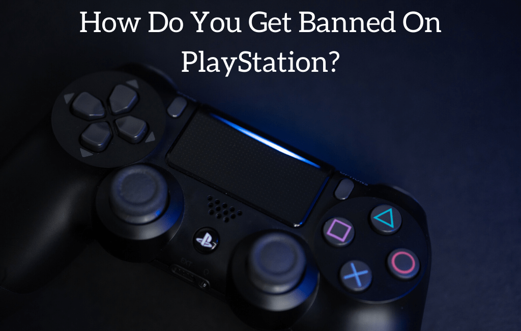 How Do You Get Banned On PlayStation?