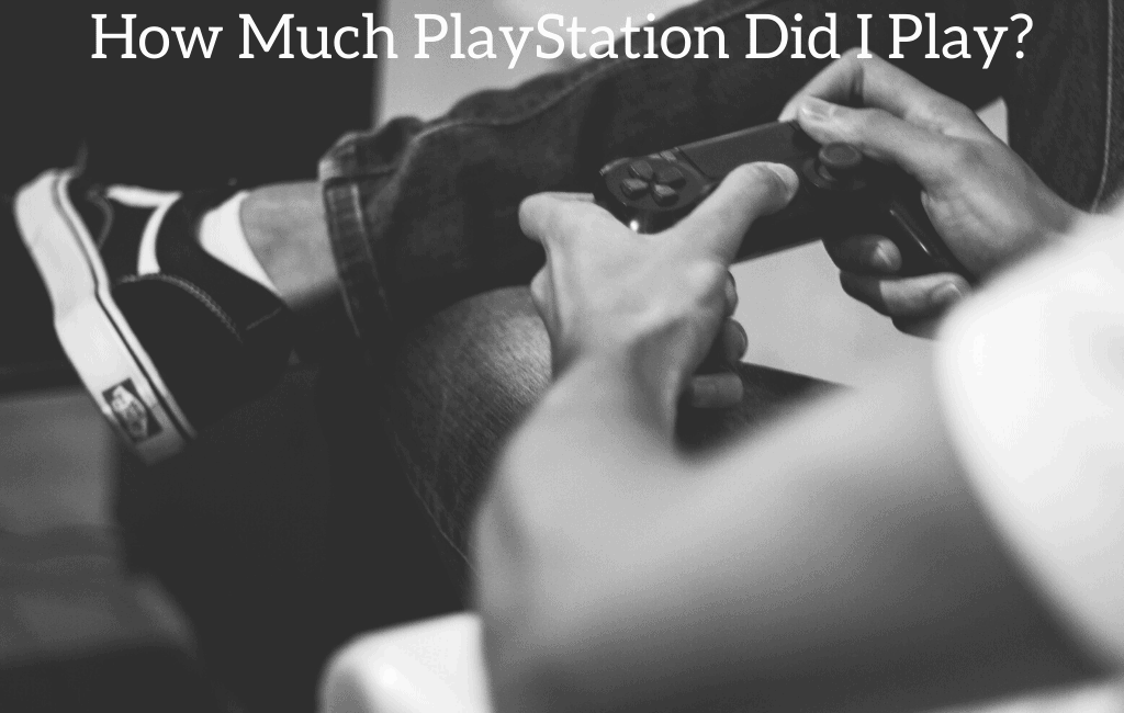 How Much PlayStation Did I Play?
