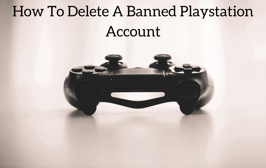 How To Delete A Banned Playstation Account