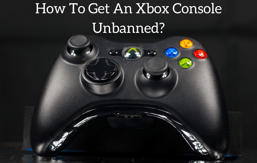 How To Get An Xbox Console Unbanned?