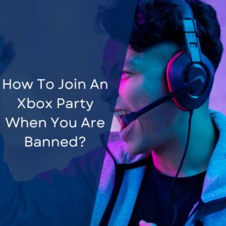 How To Join An Xbox Party When You Are Banned?