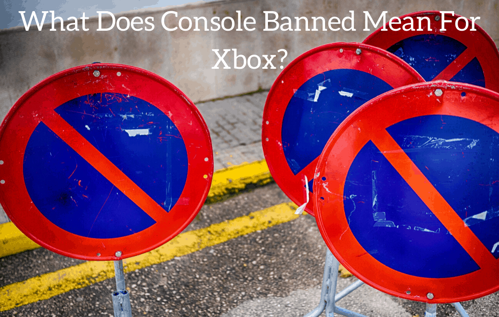 What Does Console Banned Mean For Xbox?