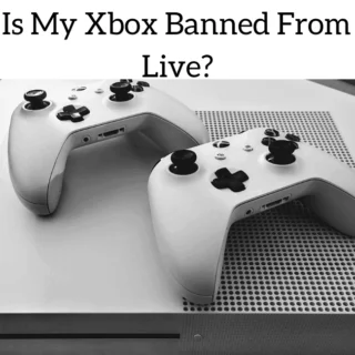 Why Is My Xbox Banned From Xbox Live?
