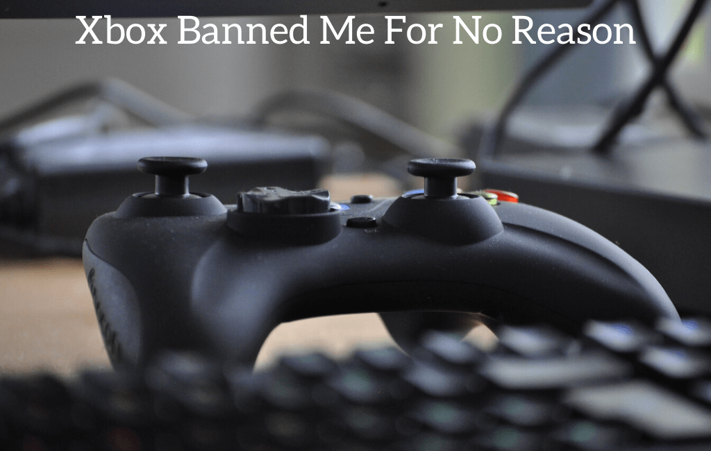 Xbox Banned Me For No Reason