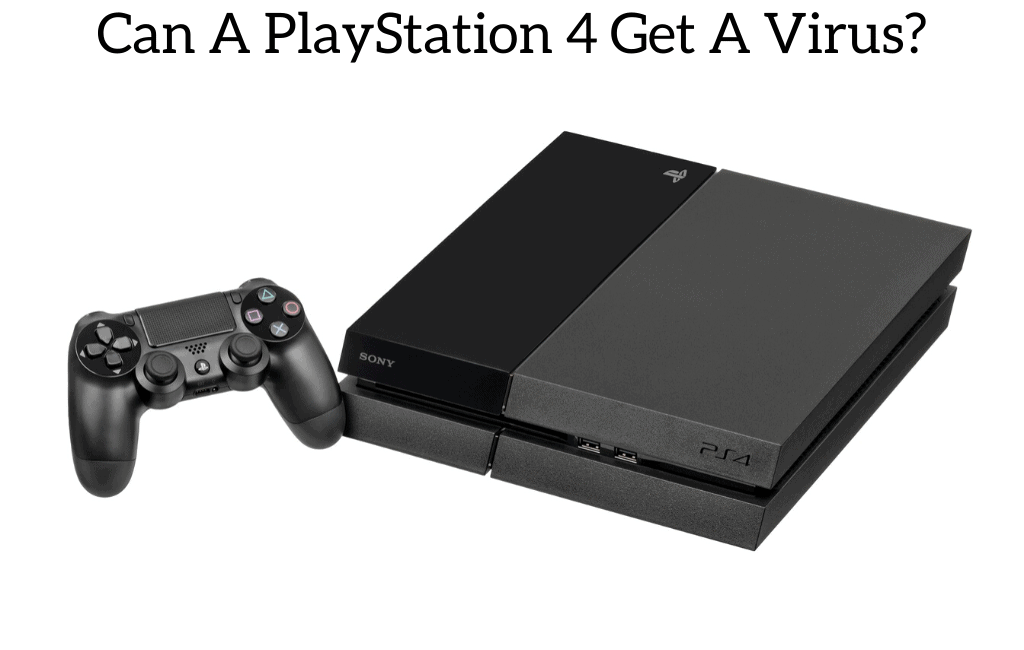 Can A PlayStation 4 Get A Virus?