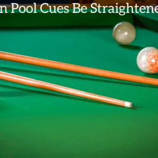 Can Pool Cues Be Straightened?