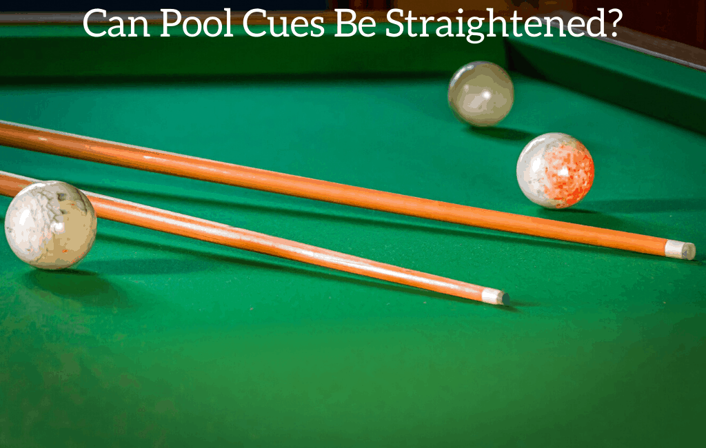 Can Pool Cues Be Straightened?