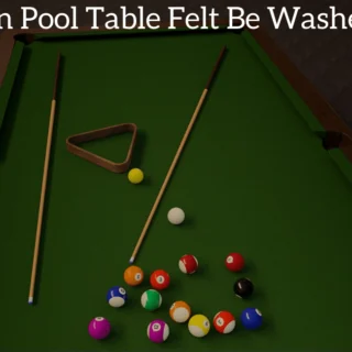 Can Pool Table Felt Be Washed?
