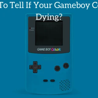 How To Tell If Your Gameboy Color Is Dying?