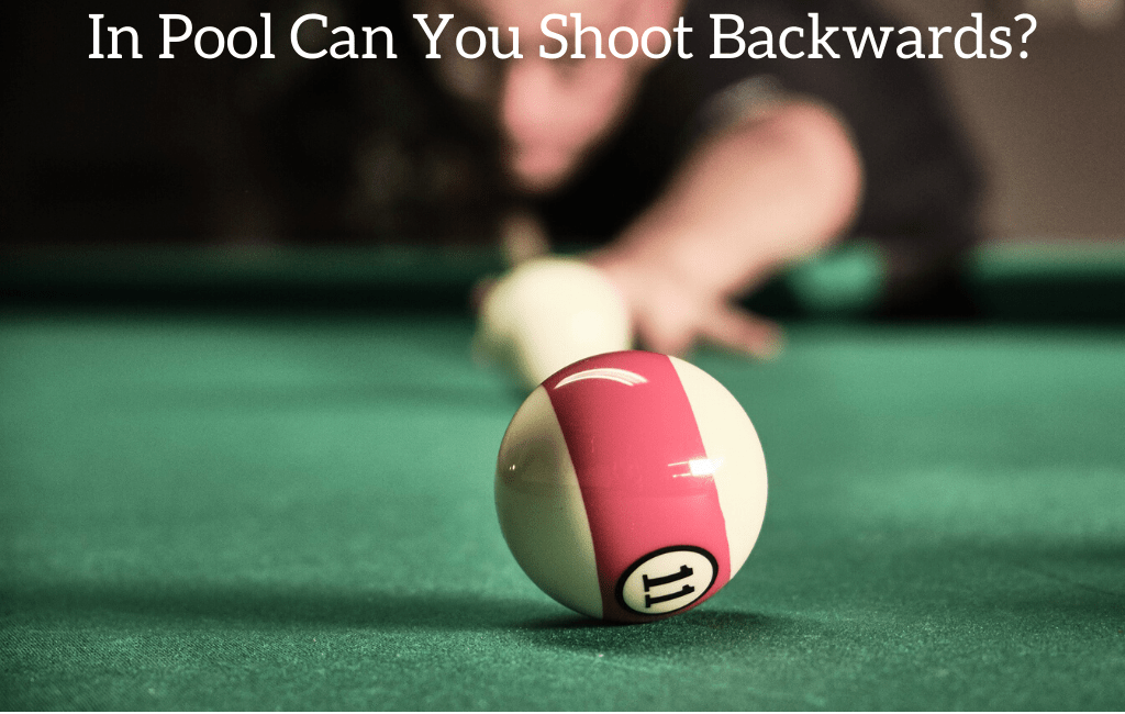 In Pool Can You Shoot Backwards?