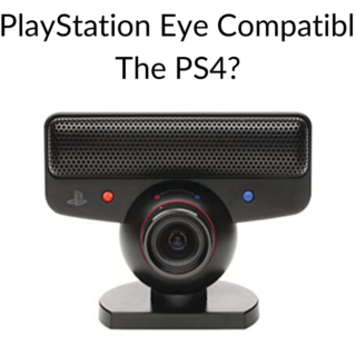 Is The PlayStation Eye Compatible With The PS4?