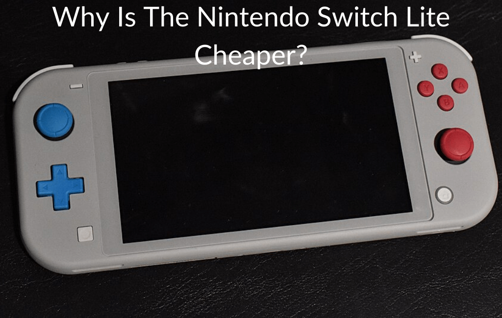 Why Is The Nintendo Switch Lite Cheaper?