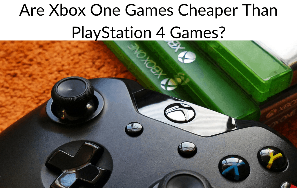 Are Xbox One Games Cheaper Than PlayStation 4 Games?