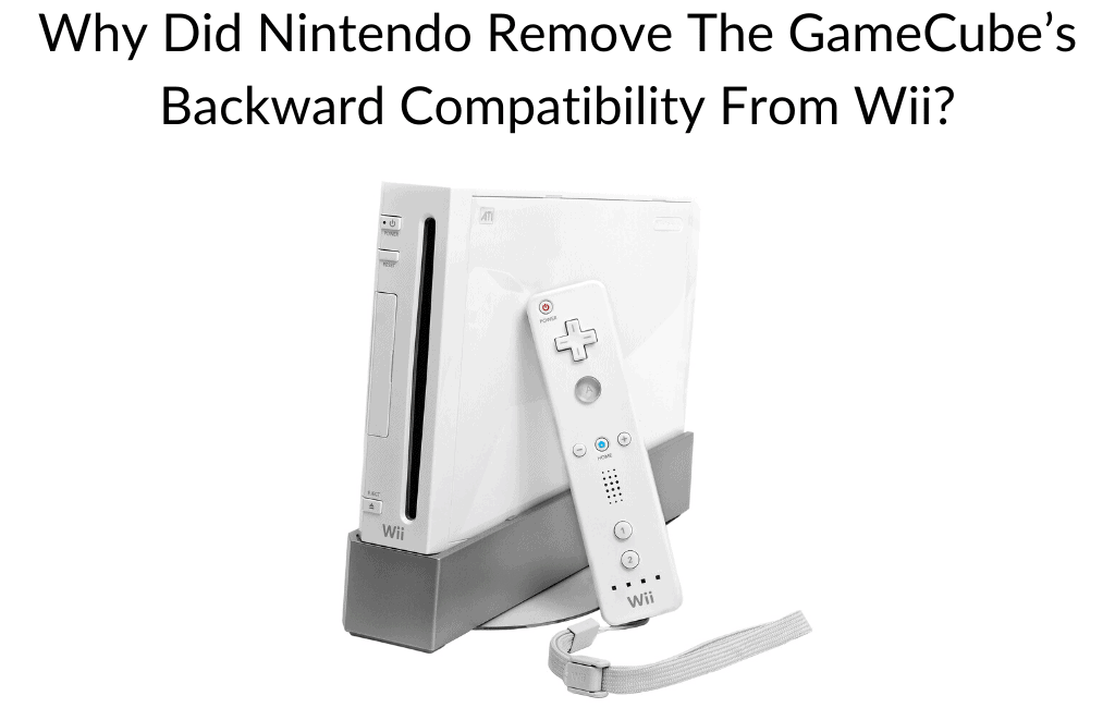 Why Did Nintendo Remove The GameCube’s Backward Compatibility From Wii?